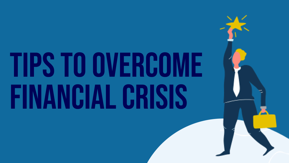 Tips To Overcome Financial Crisis